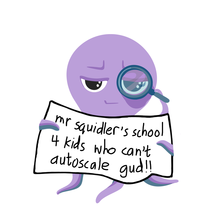 a purple octopus holding a magnifying glass in one tentacle up to his eye; he's holding a sign that reads "mr.
squidler's school 4 kids who can't autoscale gud"